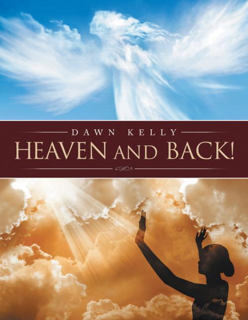 Cover of the book Heaven and Back! by Dawn Kelly, AuthorHouse