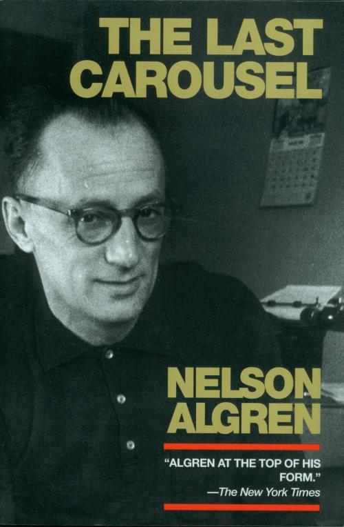 Cover of the book The Last Carousel by Nelson Algren, Seven Stories Press