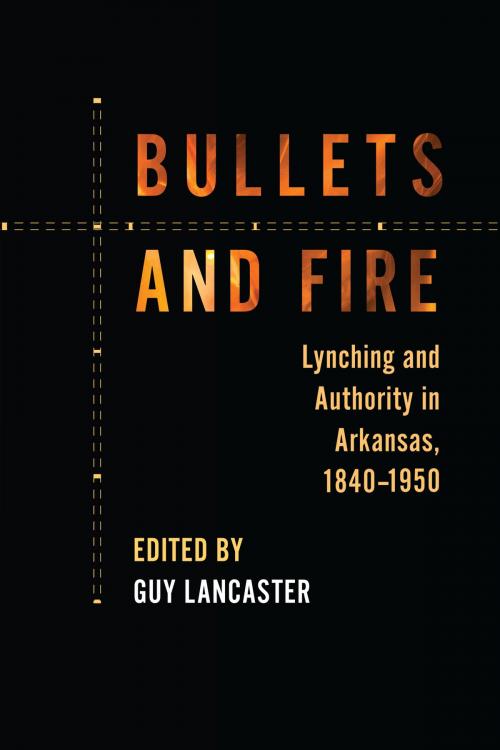 Cover of the book Bullets and Fire by Guy Lancaster, University of Arkansas Press