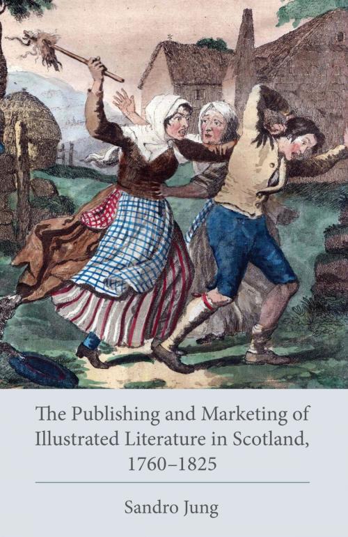 Cover of the book The Publishing and Marketing of Illustrated Literature in Scotland, 1760–1825 by Sandro Jung, Lehigh University Press