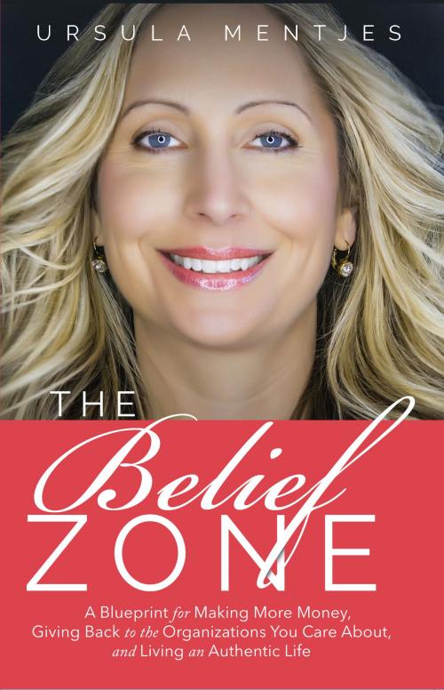 Cover of the book The Belief Zone by Ursula Mentjes, Motivational Press