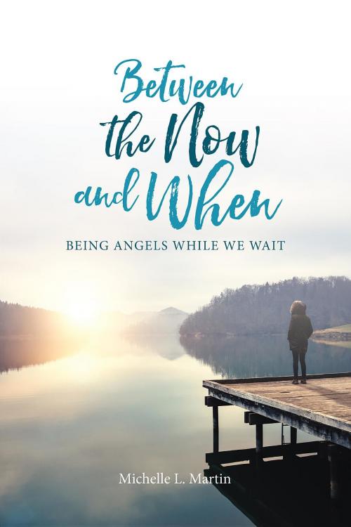 Cover of the book Between the Now and When by Martin Michelle, Michelle Martin