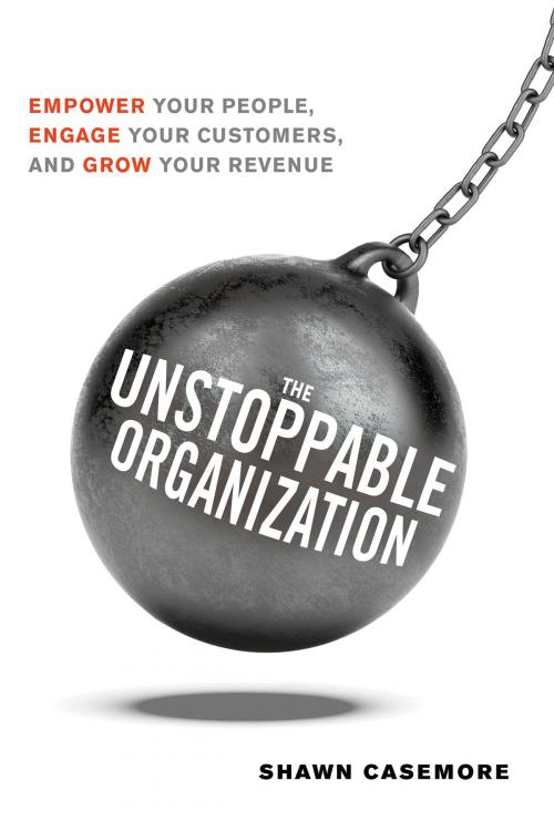 Cover of the book The Unstoppable Organization by Shawn Casemore, Red Wheel Weiser