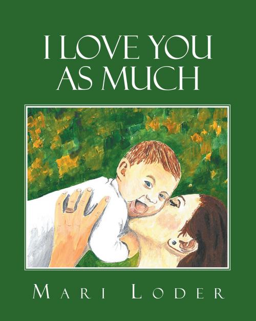 Cover of the book I Love You As Much by Mari Loder, Christian Faith Publishing