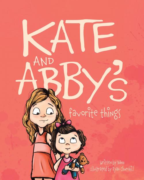 Cover of the book Kate and Abby's Favorite Things by Nana, Christian Faith Publishing