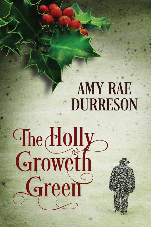 Cover of the book The Holly Groweth Green by Amy Rae Durreson, Dreamspinner Press