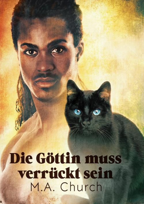 Cover of the book Die Göttin muss verrückt sein by M.A. Church, Dreamspinner Press