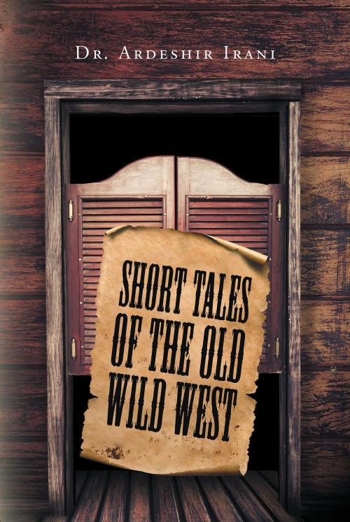 Cover of the book Short Tales of the Old Wild West by Dr. Ardeshir Irani, Page Publishing, Inc.