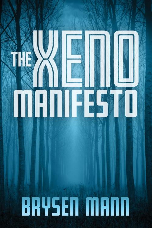 Cover of the book The Xeno Manifesto by Brysen Mann, Brysen Mann