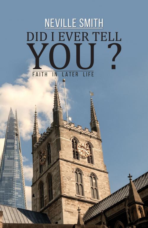 Cover of the book Did I Ever Tell You...?: Faith in Later Life by Neville Smith, Austin Macauley