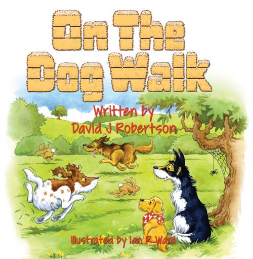 Cover of the book On the Dog Walk! by David J Robertson, Troubador Publishing Ltd