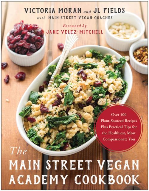 Cover of the book The Main Street Vegan Academy Cookbook by Victoria Moran, JL Fields, BenBella Books, Inc.