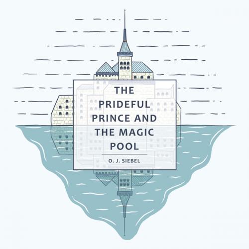 Cover of the book The Prideful Prince and the Magic Pool by O.J. Siebel, WestBow Press