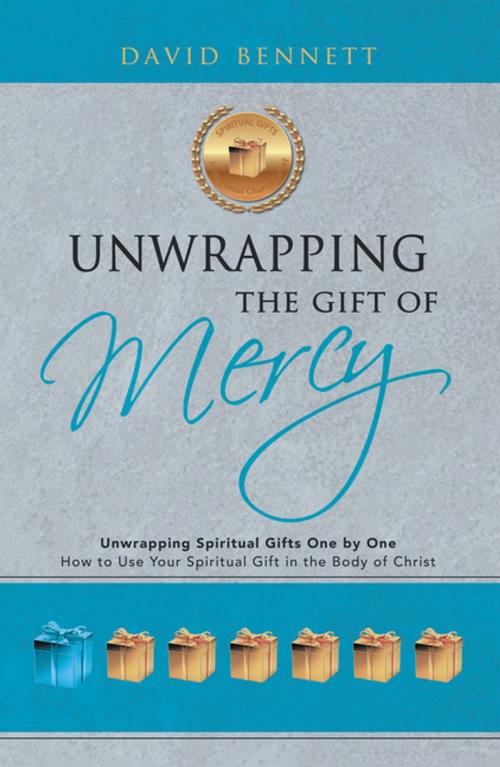 Cover of the book Unwrapping the Gift of Mercy by David Bennett, WestBow Press