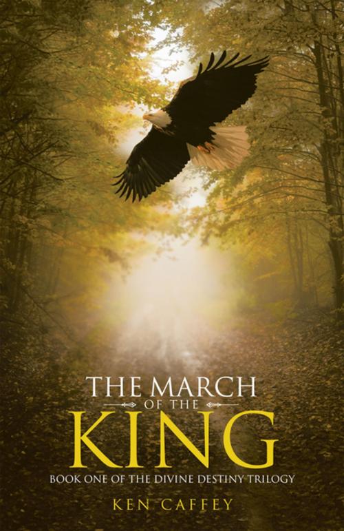 Cover of the book The March of the King by Ken Caffey, WestBow Press