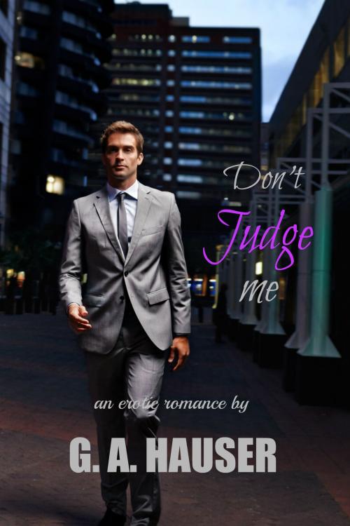 Cover of the book Don't Judge Me by G. A. Hauser, The G. A. Hauser Collection, LLC