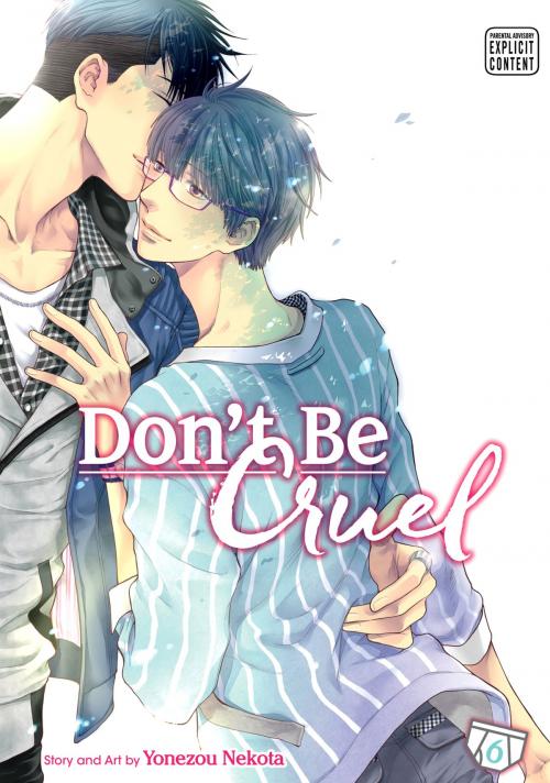 Cover of the book Don't Be Cruel, Vol. 6 (Yaoi Manga) by Yonezou Nekota, VIZ Media