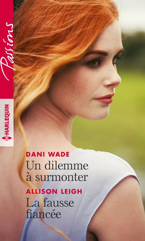 Cover of the book Un dilemme à surmonter - La fausse fiancée by Dani Wade, Allison Leigh, Harlequin