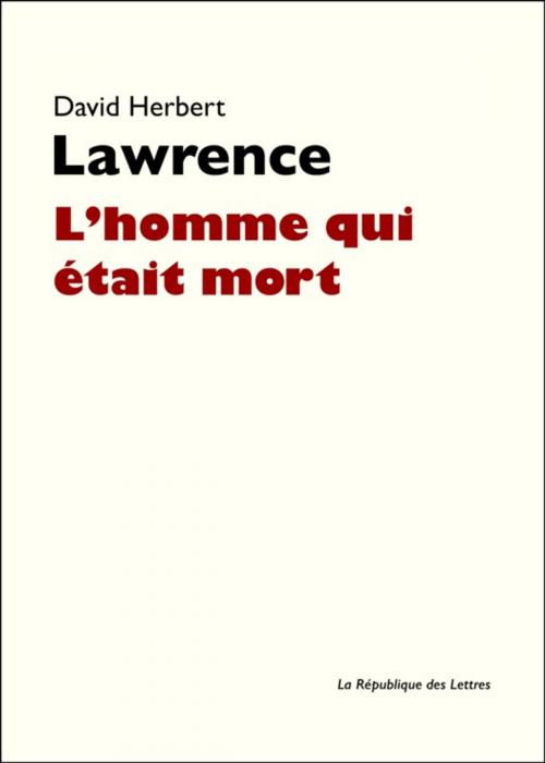 Cover of the book L'homme qui était mort by D. H. Lawrence, David Herbert Lawrence, République des Lettres