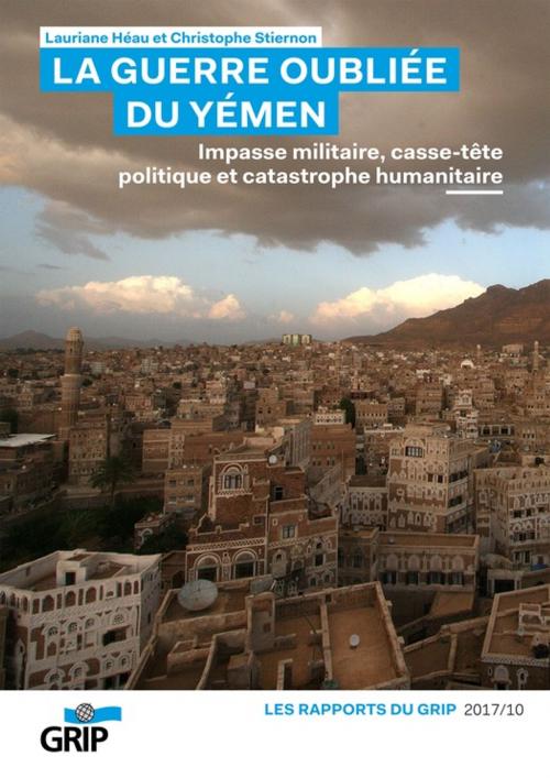 Cover of the book La guerre oubliée du Yémen by Christophe Stiernon, Lauriane Héau, GRIP
