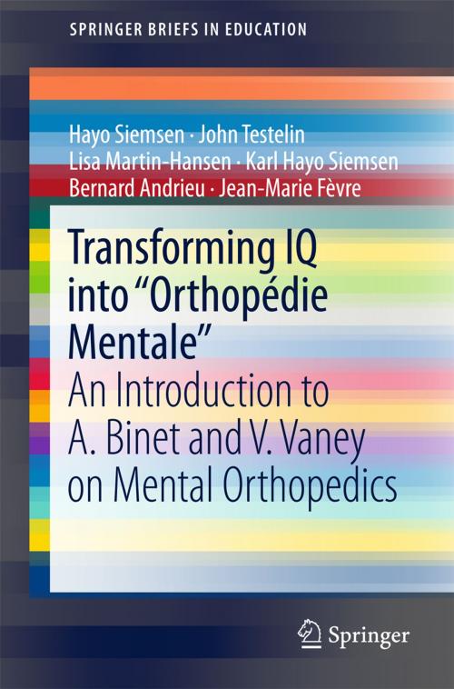 Cover of the book Transforming IQ into “Orthopédie Mentale“ by Hayo Siemsen, John Testelin, Lisa Martin-Hansen, Karl Hayo Siemsen, Bernard Andrieu, Jean-Marie Fèvre, Springer International Publishing