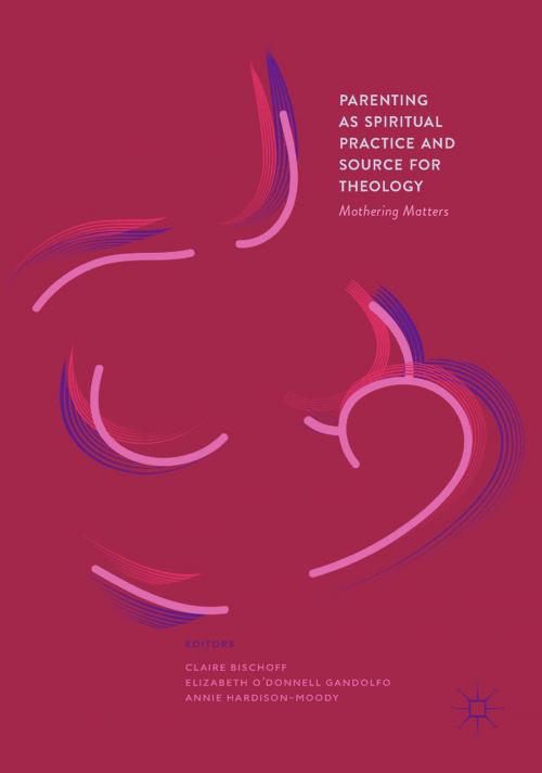 Cover of the book Parenting as Spiritual Practice and Source for Theology by , Springer International Publishing