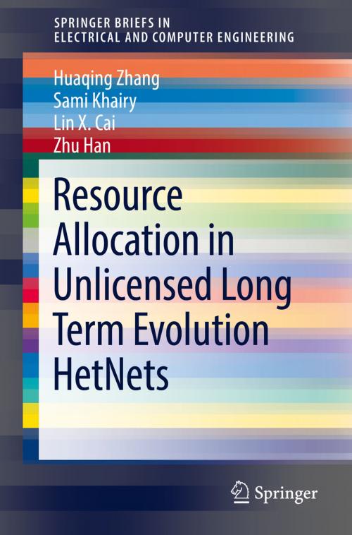 Cover of the book Resource Allocation in Unlicensed Long Term Evolution HetNets by Huaqing Zhang, Sami Khairy, Lin X. Cai, Zhu Han, Springer International Publishing