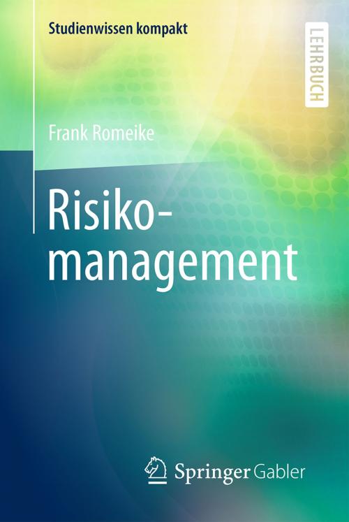 Cover of the book Risikomanagement by Frank Romeike, Springer Fachmedien Wiesbaden