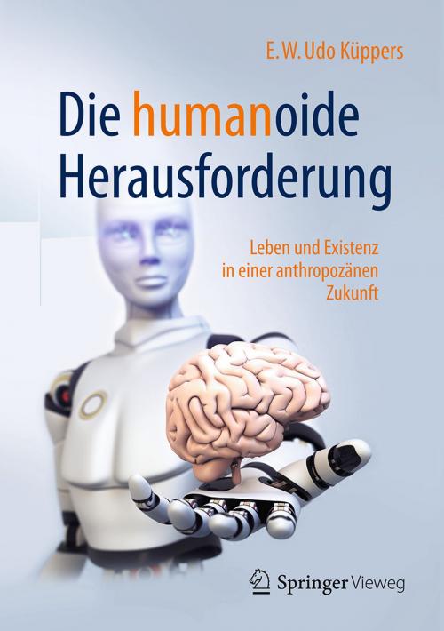 Cover of the book Die humanoide Herausforderung by E.W. Udo Küppers, Springer Fachmedien Wiesbaden