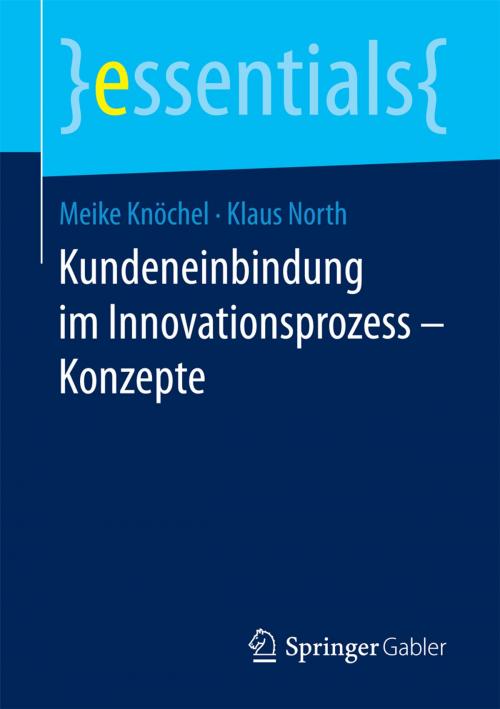 Cover of the book Kundeneinbindung im Innovationsprozess – Konzepte by Meike Knöchel, Klaus North, Springer Fachmedien Wiesbaden