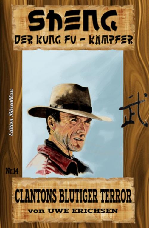 Cover of the book Sheng #14: Clantons blutiger Terror by Uwe Erichsen, Uksak E-Books