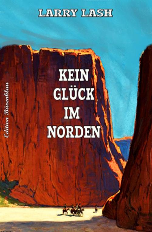 Cover of the book Kein Glück im Norden by Larry Lash, Uksak E-Books