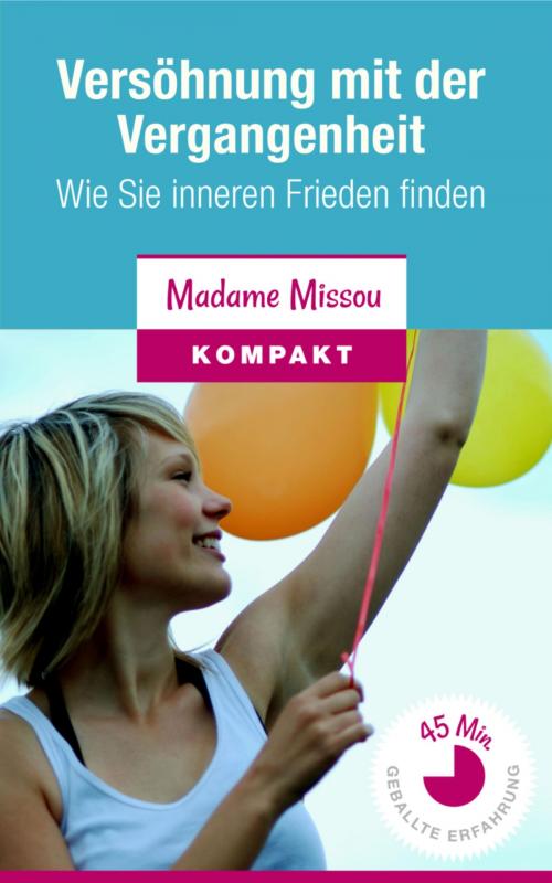 Cover of the book Versöhnung mit der Vergangenheit - Wie Sie inneren Frieden finden by Madame Missou, BookRix