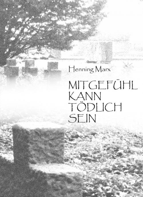 Cover of the book Mitgefühl kann tödlich sein by Henning Marx, neobooks