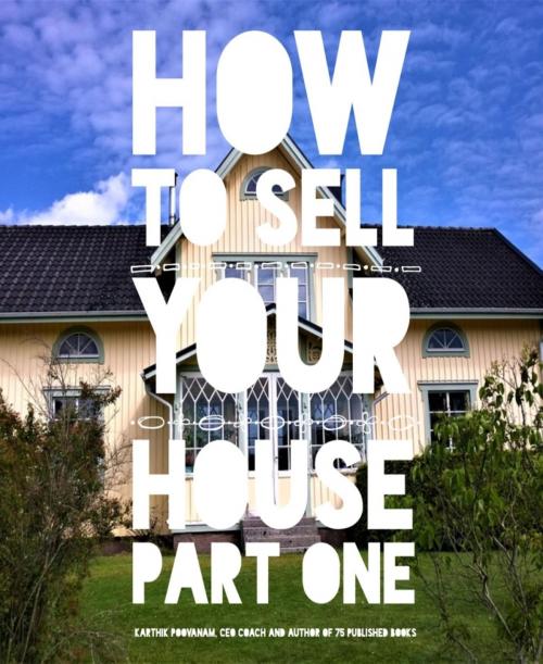 Cover of the book How to sell your house Part one by Karthik Poovanam, BookRix