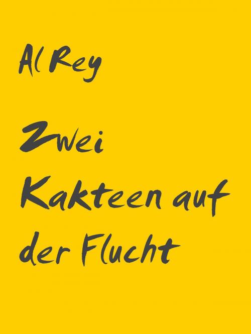 Cover of the book Zwei Kakteen auf der Flucht by Al Rey, Books on Demand