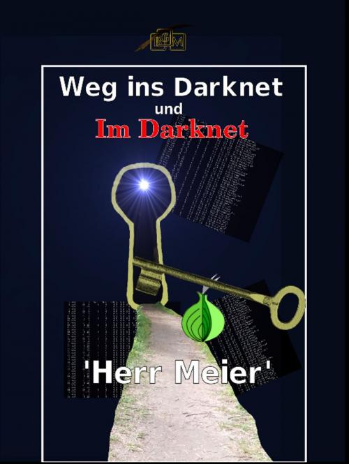 Cover of the book Weg ins Darknet und Im Darknet by Herr Meier, epubli