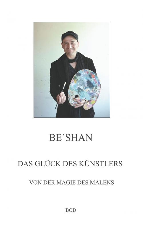 Cover of the book Das Glück des Künstlers by Be´shan, Books on Demand