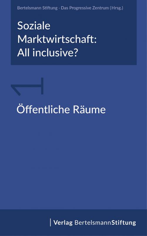Cover of the book Soziale Marktwirtschaft: All inclusive? Band 1: Öffentliche Räume by , Verlag Bertelsmann Stiftung
