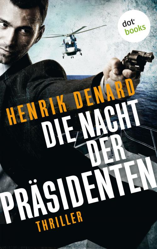 Cover of the book Die Nacht der Präsidenten by Henrik Denard, dotbooks GmbH