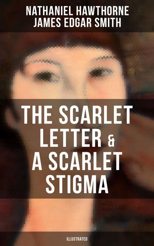 Cover of the book THE SCARLET LETTER & A SCARLET STIGMA (Illustrated) by Nathaniel Hawthorne, James Edgar Smith, Musaicum Books