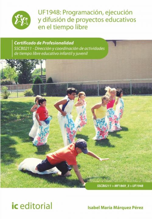 Cover of the book Programación, ejecución y difusión de proyectos educativos en el tiempo libre. SSCB0211 by Isabel María Márquez Pérez, IC Editorial