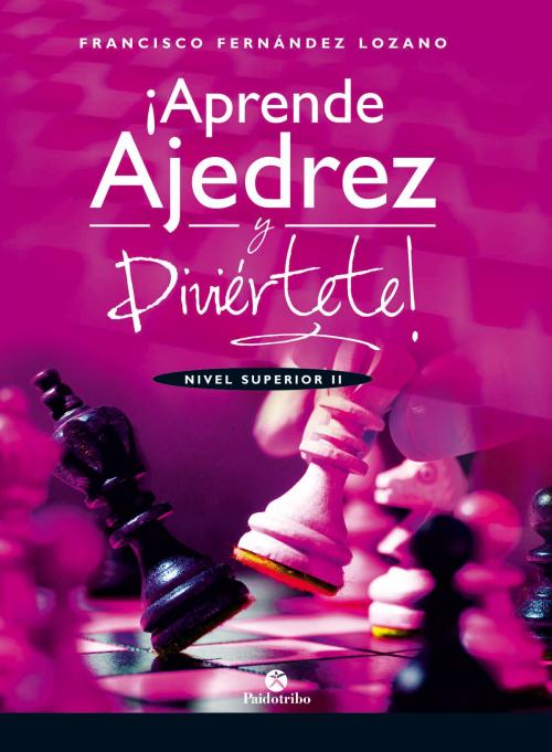 Cover of the book ¡Aprende ajedrez y diviértete! by Francisco Fernández Lozano, Paidotribo