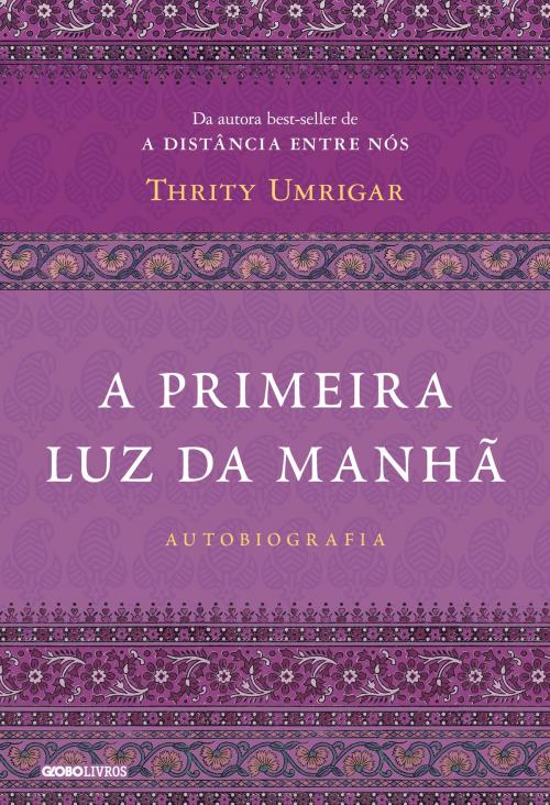 Cover of the book A primeira luz da manhã by Thrity Umrigar, Globo Livros