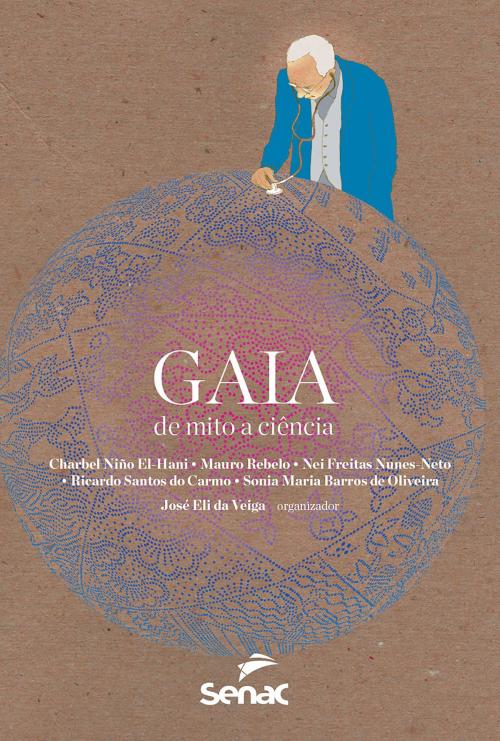 Cover of the book Gaia by José Eli da Veiga, Charbel Niño El-Hani, Mauro Rebelo, Nei Freitas Nunes-Neto, Ricardo Santos do Carmo, Sonia Maria Barros de Oliveira, Editora Senac São Paulo