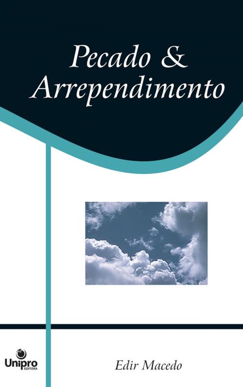 Cover of the book Pecado e Arrependimento by Edir Macedo, Aquilud Lobato, Paulo Roberto Junior, Patrícia Macedo, Rosemeri Melgaço, Amilton Lopes, Marco Aurelio, Regina Dias, Unipro