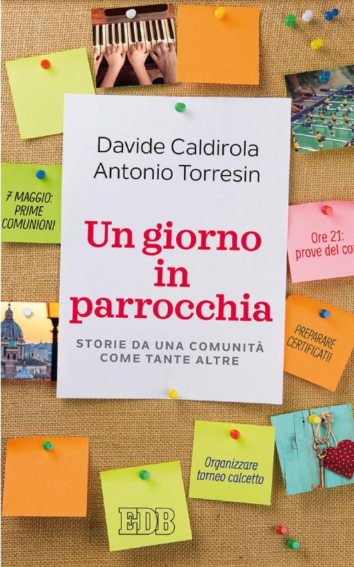 Cover of the book Un Giorno in parrocchia by Davide Caldirola, Antonio Torresin, EDB - Edizioni Dehoniane Bologna