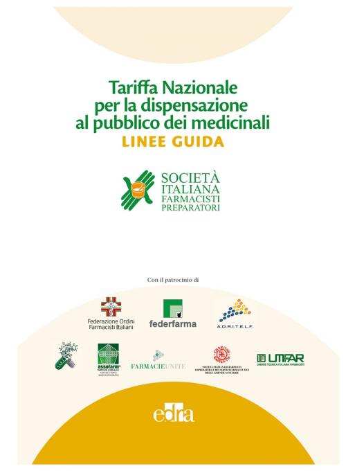 Cover of the book Tariffa nazionale per la dispensazione al pubblico dei medicinali – LINEE GUIDA by AA.VV. SIPAV, Pierandrea Cicconetti, Michele Dalfino Spinelli, Marco Fortini, Edra