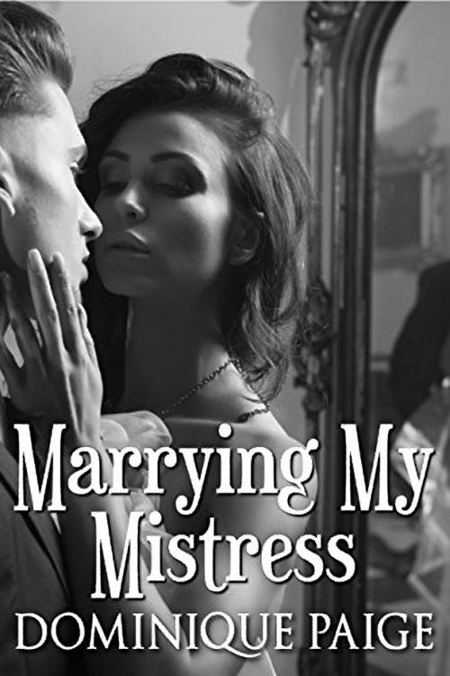 Cover of the book Marrying My Mistress by Dominique Paige, 25 Ea