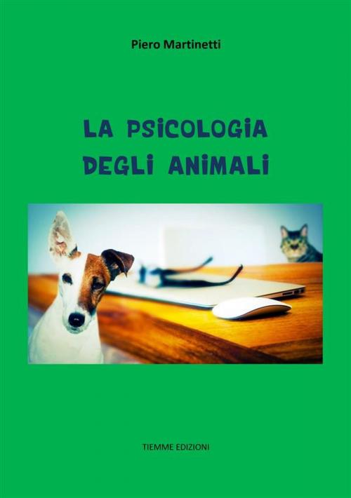 Cover of the book La psicologia degli animali by Piero Martinetti, Tiemme Edizioni Digitali